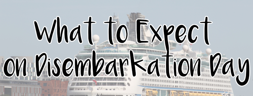 What to Expect on Disembarkation Day